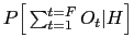 $P\Big[\sum_{t=1}^{t=F} O_t \vert H \Big]$