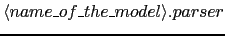 $\langle name\_of\_the\_model\rangle.parser$