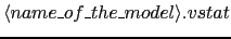 $\langle name\_of\_the\_model\rangle.vstat$