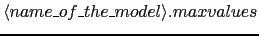 $\langle name\_of\_the\_model\rangle.maxvalues$