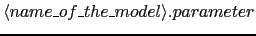 $\langle name\_of\_the\_model\rangle.parameter$