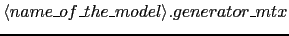 $\langle name\_of\_the\_model\rangle.generator\_mtx$