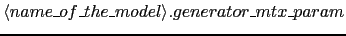 $\langle name\_of\_the\_model\rangle.generator\_mtx\_param$