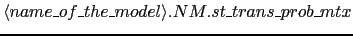 $\langle name\_of\_the\_model\rangle.NM.st\_trans\_prob\_mtx$