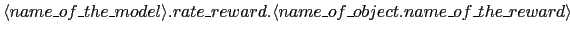 $\langle name\_of\_the\_model\rangle.rate\_reward.\langle
name\_of\_object.name\_of\_the\_reward\rangle$