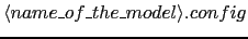 $\langle name\_of\_the\_model\rangle.config$