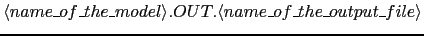 $\langle name\_of\_the\_model\rangle.OUT.\langle
name\_of\_the\_output\_file\rangle$