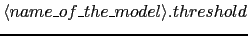 $\langle name\_of\_the\_model\rangle.threshold$