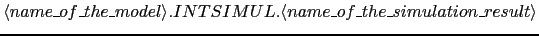 $\langle name\_of\_the\_model\rangle.INTSIMUL.\langle name\_of\_the\_simulation\_result\rangle$