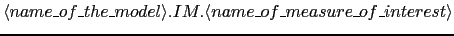 $\langle name\_of\_the\_model\rangle.IM.\langle
name\_of\_measure\_of\_interest\rangle$