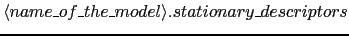 $\langle name\_of\_the\_model\rangle.stationary\_descriptors$