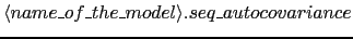 $\langle name\_of\_the\_model\rangle.seq\_autocovariance$